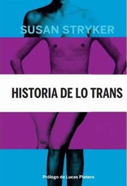 Historia de lo trans. Las raíces de la revolución de hoy